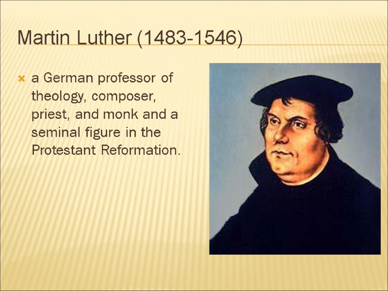 Martin Luther (1483-1546) a German professor of theology, composer, priest, and monk and a